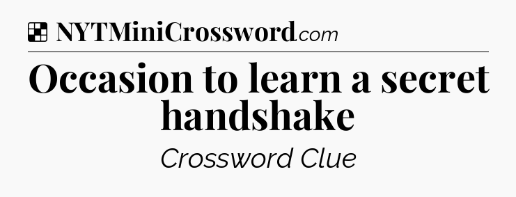 Solution: Occasion to learn a secret handshake - NYT Crossword