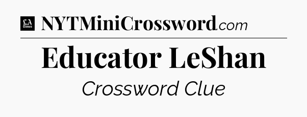 Educator LeShan - LA Times Crossword