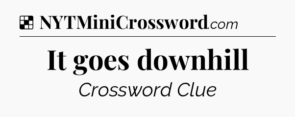 Solution: It goes downhill - NYT Crossword