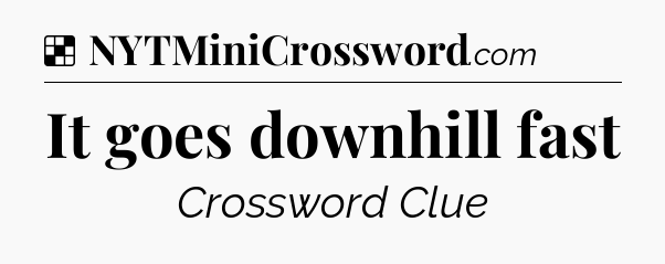 Solution: It goes downhill fast - NYT Crossword