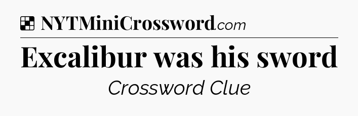 Solution: Excalibur was his sword - NYT Crossword