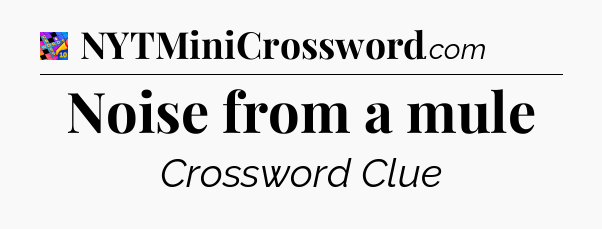 Noise from a mule Crossword Clue