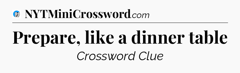 Prepare, like a dinner table Crossword Clue