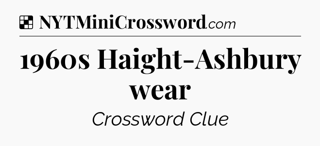 Solution: 1960s Haight-Ashbury wear - NYT Crossword