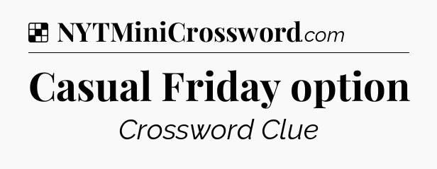Solution: Casual Friday option - NYT Crossword