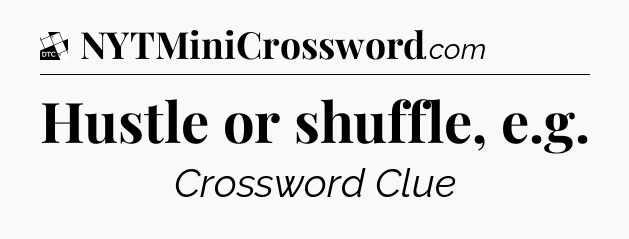 Hustle or shuffle, e.g - Daily Themed Mini Crossword