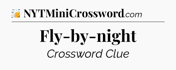 Fly-by-night - 7 Little Words