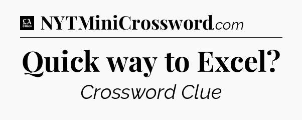 Quick way to Excel - LA Times Crossword
