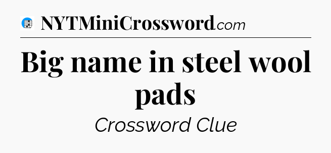 Big name in steel wool pads Crossword Clue