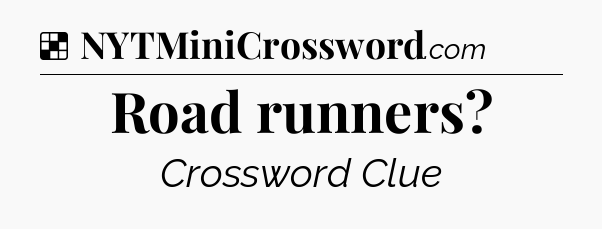 Solution: Road runners - NYT Crossword