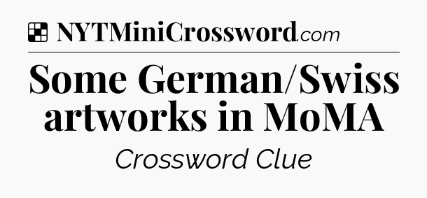 Solution: Some German/Swiss artworks in MoMA - NYT Crossword