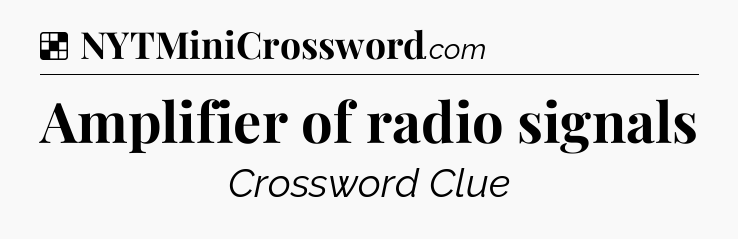 Solution: Amplifier of radio signals - NYT Crossword