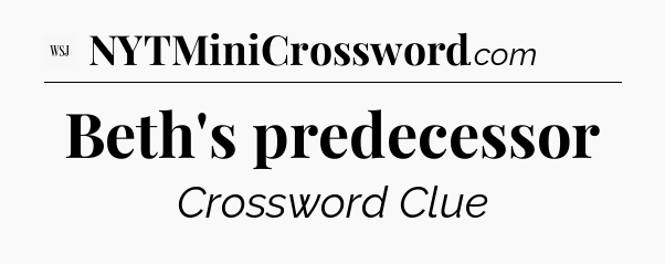 Beth's predecessor - WSJ Crossword
