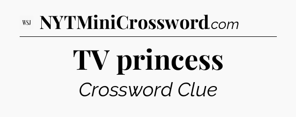 TV princess - WSJ Crossword