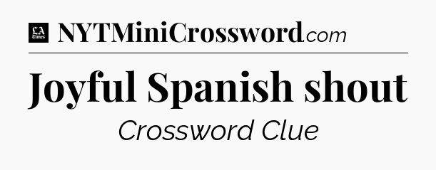 Joyful Spanish shout - LA Times Crossword