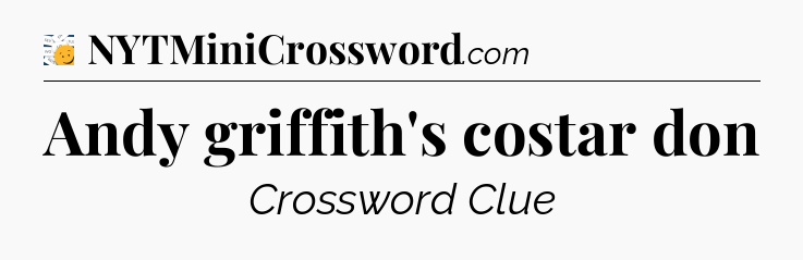 Andy griffith's costar don - 7 Little Words