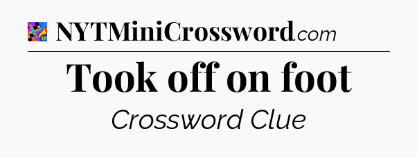 Took off on foot Crossword Clue