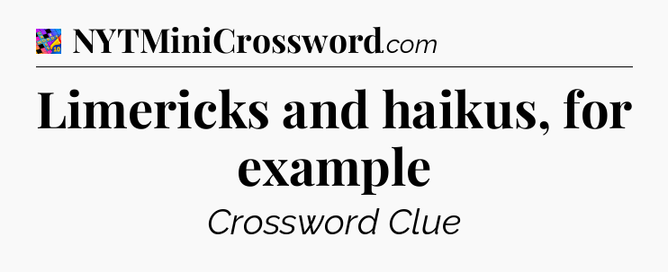 Limericks and haikus, for example Crossword Clue