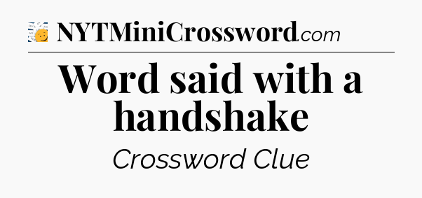 Word said with a handshake - 7 Little Words