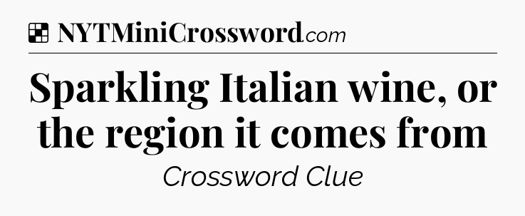 Solution: Sparkling Italian wine, or the region it comes from - NYT Crossword