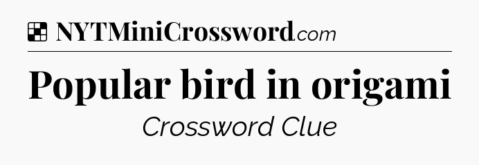 Solution: Popular bird in origami - NYT Crossword