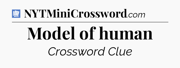 Model of human Puzzle Page Crossword Clue