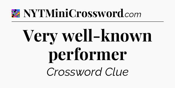 Very well-known performer Crossword Clue