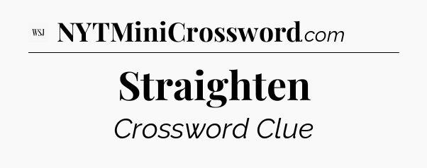 Straighten - WSJ Crossword