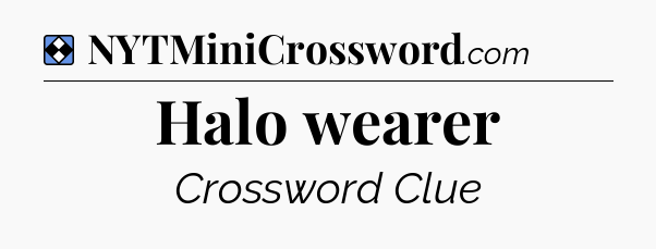 Solution: Halo wearer - NYT Mini Crossword