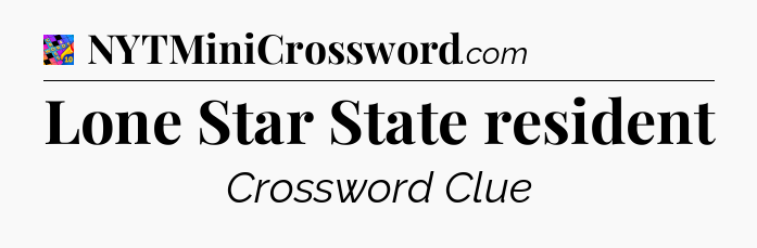Lone Star State resident Crossword Clue