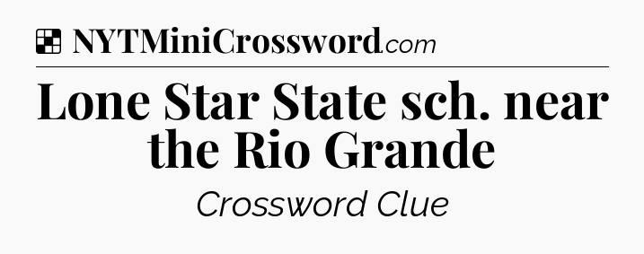 Solution: Lone Star State sch. near the Rio Grande - NYT Crossword