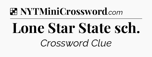 Solution: Lone Star State sch - NYT Crossword