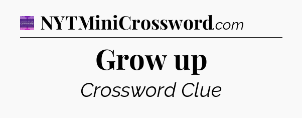 Grow up - Thomas Joseph Crossword