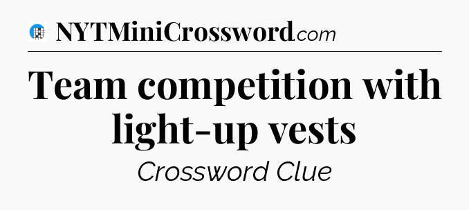 Team competition with light-up vests Crossword Clue
