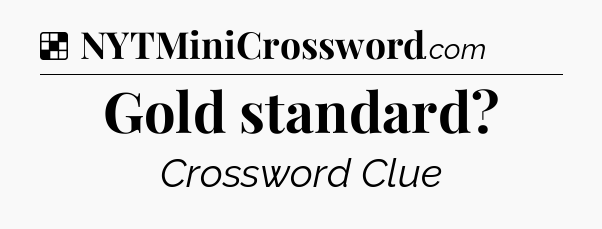Solution: Gold standard - NYT Crossword