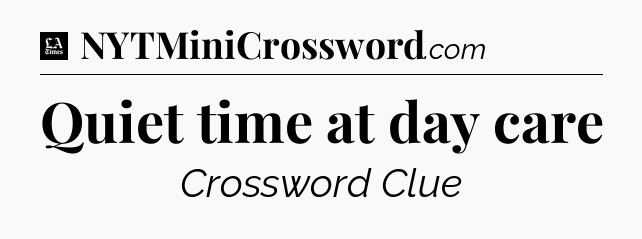 Quiet time at day care - LA Times Crossword