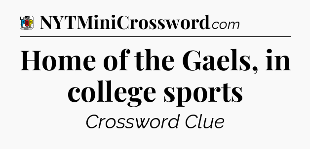 Home of the Gaels, in college sports Crossword Clue