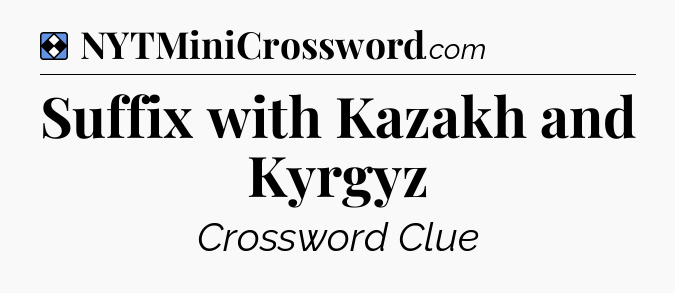 Solution: Suffix with Kazakh and Kyrgyz - NYT Mini Crossword