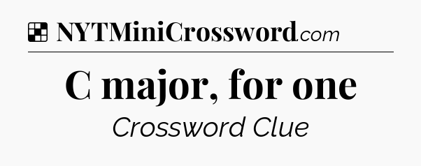 Solution: C major, for one - NYT Crossword