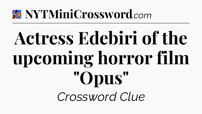 Actress Edebiri of the upcoming horror film 