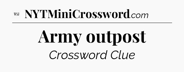 Army outpost - WSJ Crossword