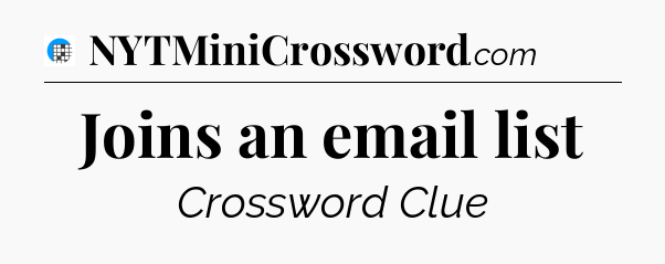 Joins an email list Crossword Clue
