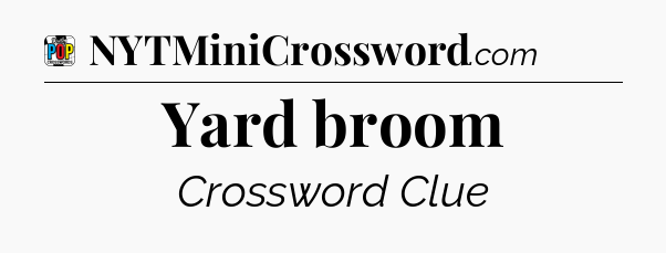 Yard broom Crossword Clue