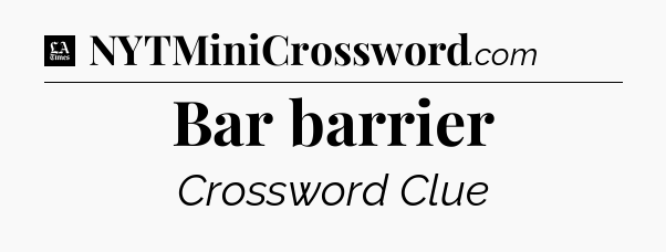 Bar barrier - LA Times Crossword