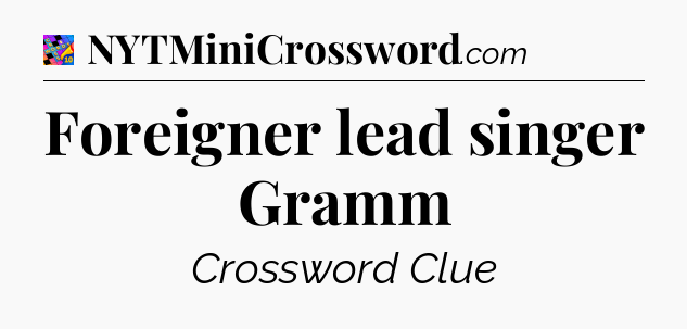 Foreigner lead singer Gramm Crossword Clue