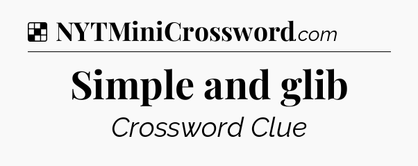 Solution: Simple and glib - NYT Crossword