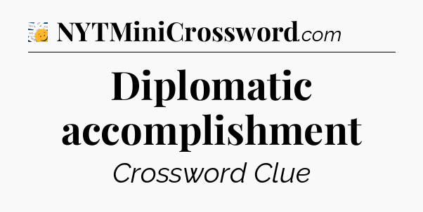 Diplomatic accomplishment - 7 Little Words