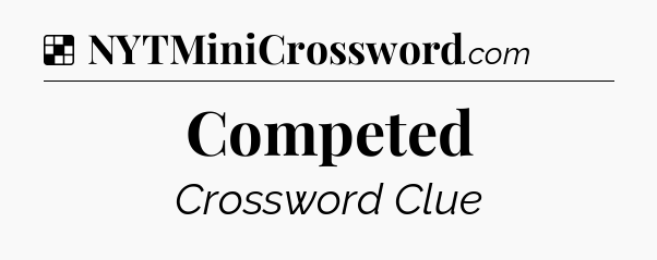 Solution: Competed - NYT Crossword