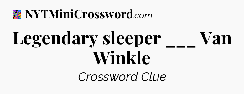 Legendary sleeper ___ Van Winkle Crossword Clue