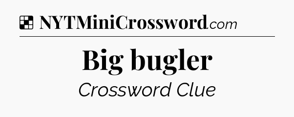 Solution: Big bugler - NYT Crossword